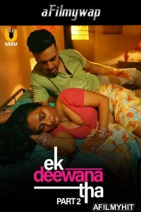 Ek Deewana Tha (2024) Part 2 Ullu Hindi Hot Web Series